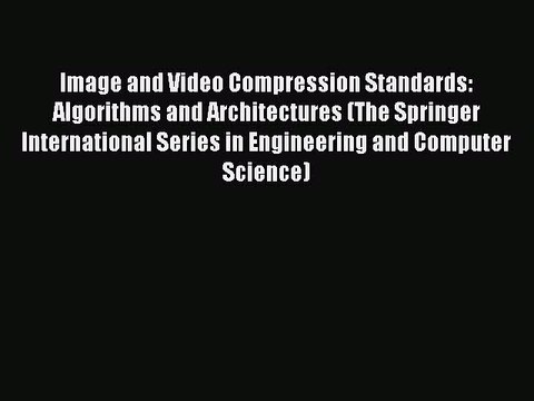 Read Image and Video Compression Standards: Algorithms and Architectures (The Springer International