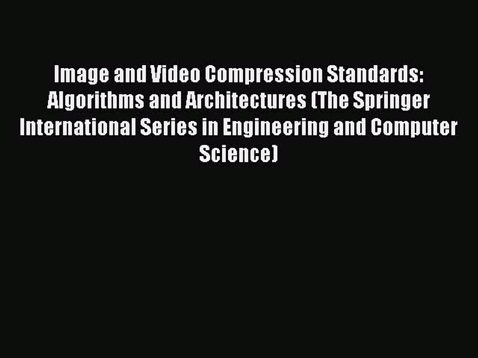 Read Image and Video Compression Standards: Algorithms and Architectures (The Springer International