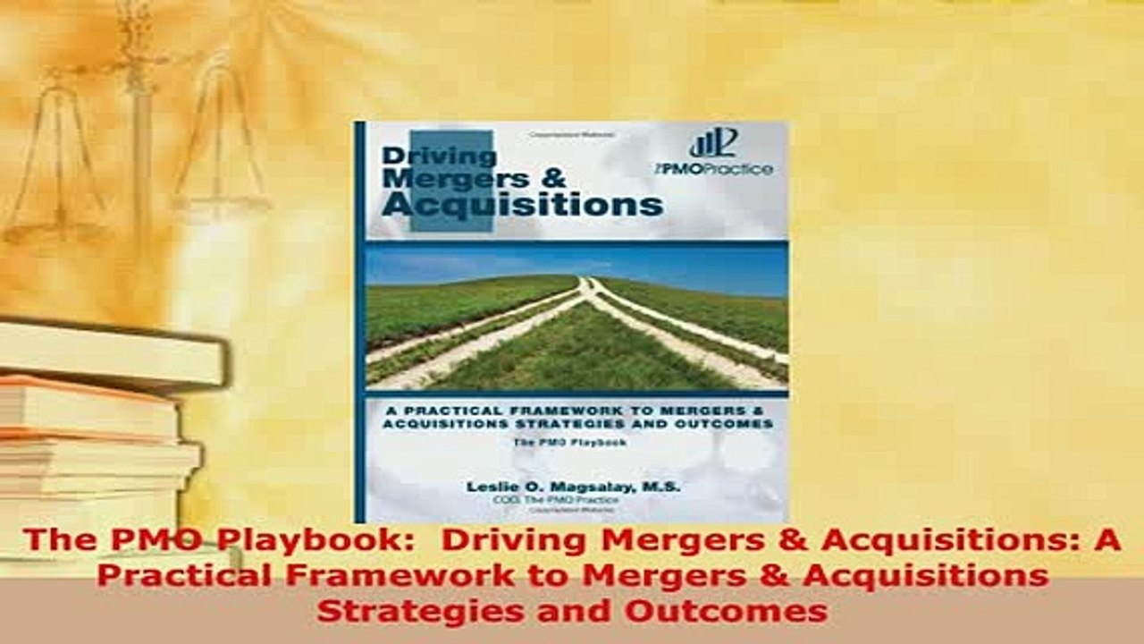 PDF  The PMO Playbook  Driving Mergers  Acquisitions A Practical Framework to Mergers  Download Full Ebook
