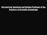 [Download PDF] Discovering: Inventing and Solving Problems at the Frontiers of Scientific Knowledge