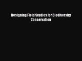 [Download PDF] Designing Field Studies for Biodiversity Conservation PDF Online