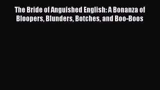 [Read book] The Bride of Anguished English: A Bonanza of Bloopers Blunders Botches and Boo-Boos