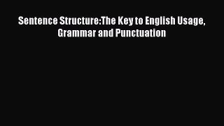 [Read book] Sentence Structure:The Key to English Usage Grammar and Punctuation [Download]