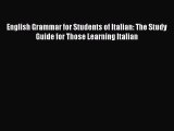 [Read book] English Grammar for Students of Italian: The Study Guide for Those Learning Italian