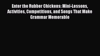 [Read book] Enter the Rubber Chickens: Mini-Lessons Activities Competitions and Songs That