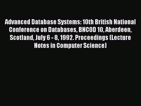 Read Advanced Database Systems: 10th British National Conference on Databases BNCOD 10 Aberdeen