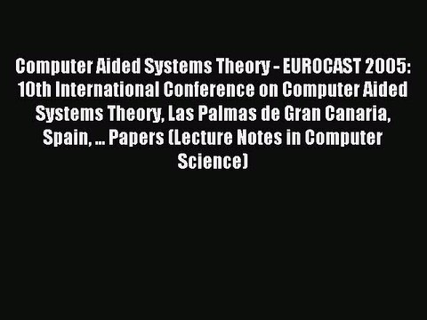 Read Computer Aided Systems Theory - EUROCAST 2005: 10th International Conference on Computer