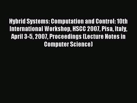 Read Hybrid Systems: Computation and Control: 10th International Workshop HSCC 2007 Pisa Italy