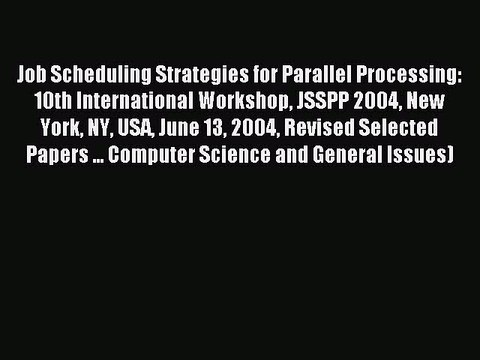 Read Job Scheduling Strategies for Parallel Processing: 10th International Workshop JSSPP 2004