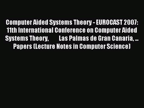 Read Computer Aided Systems Theory - EUROCAST 2007: 11th International Conference on Computer