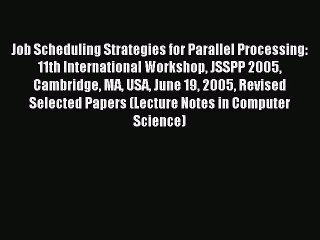 Read Job Scheduling Strategies for Parallel Processing: 11th International Workshop JSSPP 2005