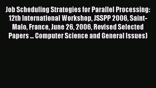 Read Job Scheduling Strategies for Parallel Processing: 12th International Workshop JSSPP 2006