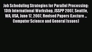 Read Job Scheduling Strategies for Parallel Processing: 13th International Workshop JSSPP 2007