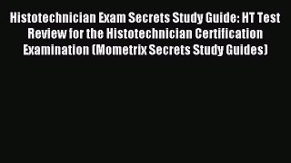 Download Histotechnician Exam Secrets Study Guide: HT Test Review for the Histotechnician Certification