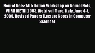 Read Neural Nets: 14th Italian Workshop on Neural Nets WIRN VIETRI 2003 Vietri sul Mare Italy