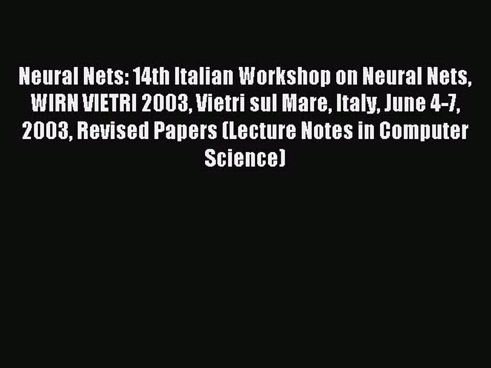Read Neural Nets: 14th Italian Workshop on Neural Nets WIRN VIETRI 2003 Vietri sul Mare Italy