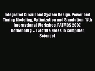 Read Integrated Circuit and System Design. Power and Timing Modeling Optimization and Simulation: