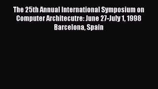 Download The 25th Annual International Symposium on Computer Architecutre: June 27-July 1 1998