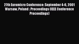 Read 27th Euromicro Conference: September 4-6 2001 Warsaw Poland : Proceedings (IEEE Conference