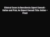 Download Clinical Cases in Anesthesia: Expert Consult - Online and Print 4e (Expert Consult