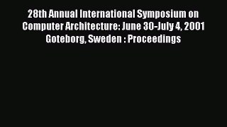 Read 28th Annual International Symposium on Computer Architecture: June 30-July 4 2001 Goteborg