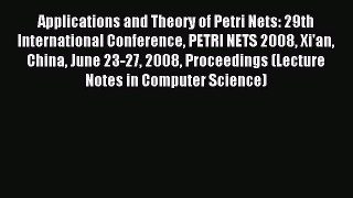 Read Applications and Theory of Petri Nets: 29th International Conference PETRI NETS 2008 Xi'an