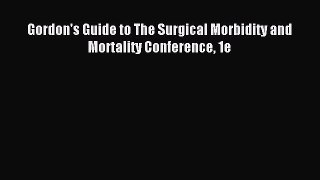 Download Gordon's Guide to The Surgical Morbidity and Mortality Conference 1e Ebook Free