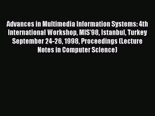 Read Advances in Multimedia Information Systems: 4th International Workshop MIS'98 Istanbul