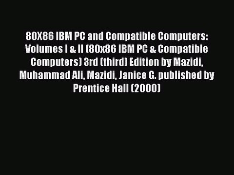Read 80X86 IBM PC and Compatible Computers: Volumes I & II (80x86 IBM PC & Compatible Computers)