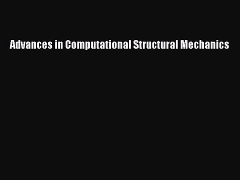 Read Advances in Computational Structural Mechanics Ebook Free