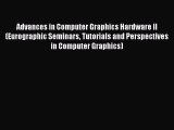 Read Advances in Computer Graphics Hardware II (Eurographic Seminars Tutorials and Perspectives