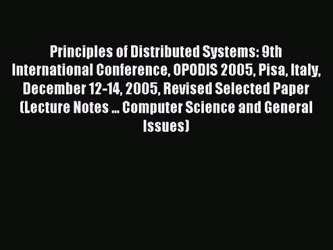 Read Principles of Distributed Systems: 9th International Conference OPODIS 2005 Pisa Italy