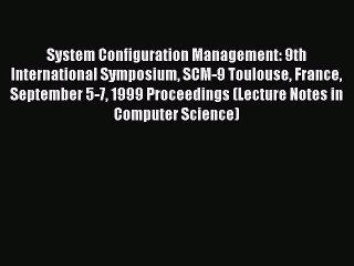 Read System Configuration Management: 9th International Symposium SCM-9 Toulouse France September