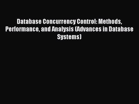 Read Database Concurrency Control: Methods Performance and Analysis (Advances in Database Systems)