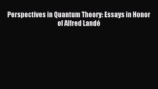 Read Perspectives in Quantum Theory: Essays in Honor of Alfred Landé Ebook Free