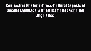 [Read book] Contrastive Rhetoric: Cross-Cultural Aspects of Second Language Writing (Cambridge