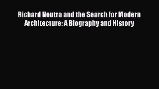 [Read book] Richard Neutra and the Search for Modern Architecture: A Biography and History