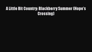 Download A Little Bit Country: Blackberry Summer (Hope's Crossing)  EBook