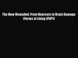 PDF The New Wounded: From Neurosis to Brain Damage (Forms of Living (FUP))  EBook