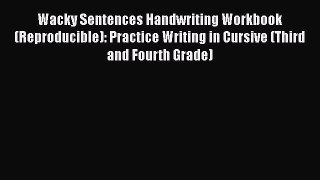 [Read book] Wacky Sentences Handwriting Workbook (Reproducible): Practice Writing in Cursive