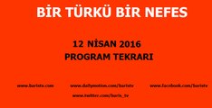 Bir Türkü Bir Nefes Programı 12 Nisan 2016