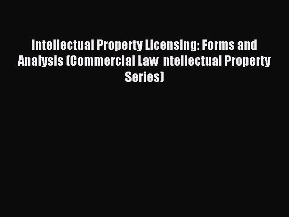 Read Intellectual Property Licensing: Forms and Analysis (Commercial Law  ntellectual Property