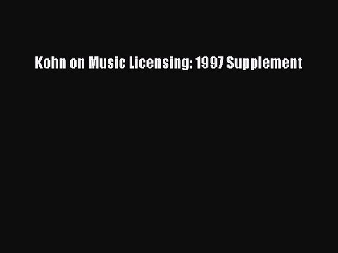 Read Kohn on Music Licensing: 1997 Supplement Ebook Free