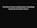 Read Securities Practice and Electronic Technology (Corporate Securities Series) Ebook Free