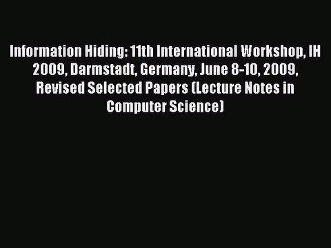Read Information Hiding: 11th International Workshop IH 2009 Darmstadt Germany June 8-10 2009