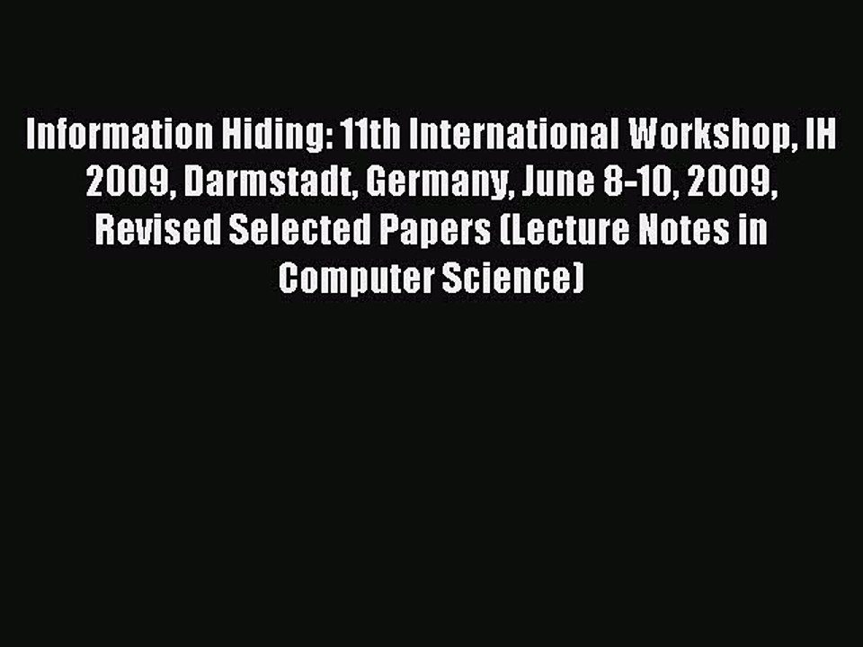 Read Information Hiding: 11th International Workshop IH 2009 Darmstadt Germany June 8-10 2009