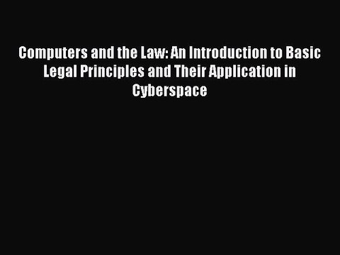Read Computers and the Law: An Introduction to Basic Legal Principles and Their Application