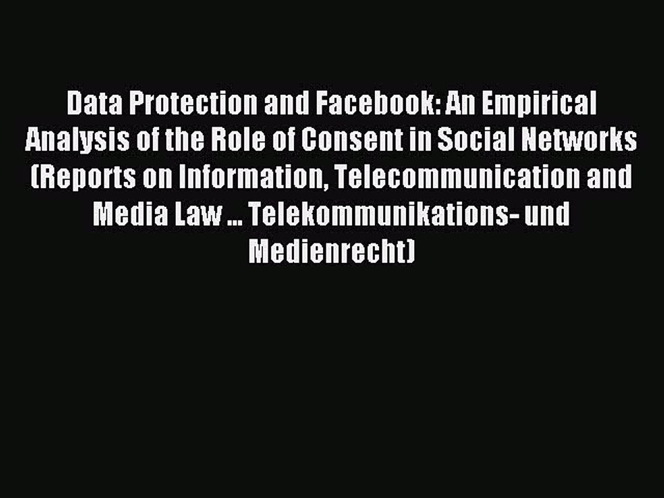 Read Data Protection and Facebook: An Empirical Analysis of the Role of Consent in Social Networks