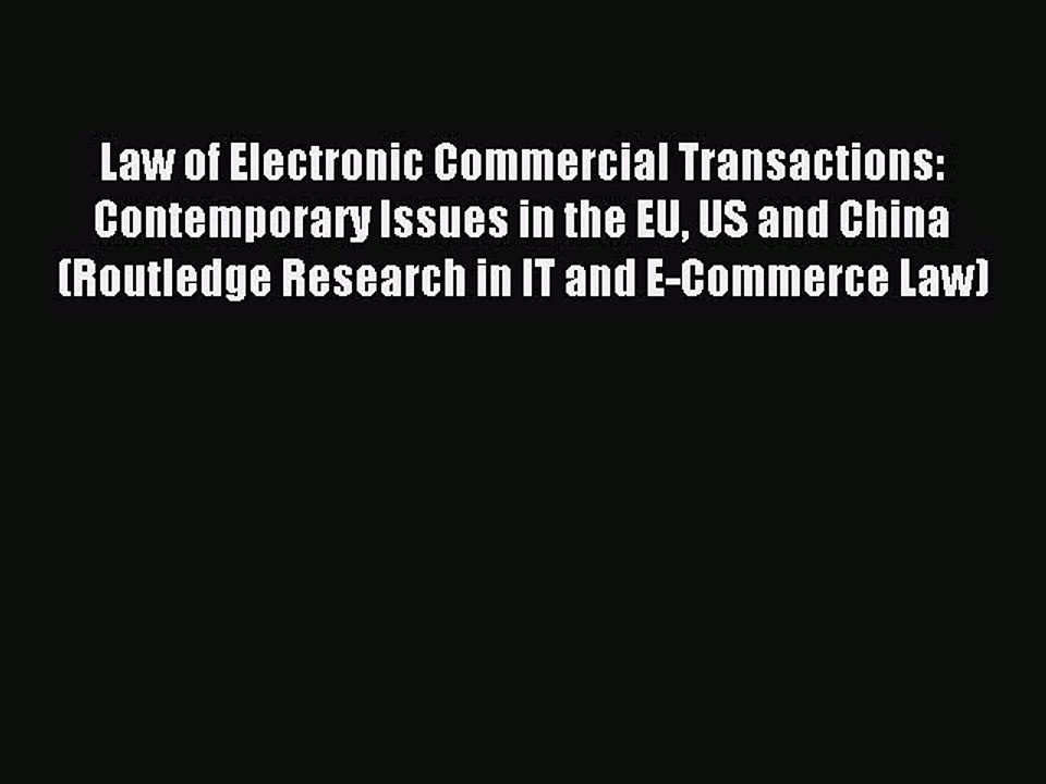 Read Law of Electronic Commercial Transactions: Contemporary Issues in the EU US and China