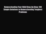 [PDF] Homeschooling Your Child Step-by-Step: 100 Simple Solutions to Homeschooling Toughest
